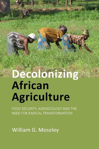 Паперова книга «Decolonizing African Agriculture: Food Security, Agroecology and the Need for Radical Transformation», автор Вільям Г. Мозлі - фото №1