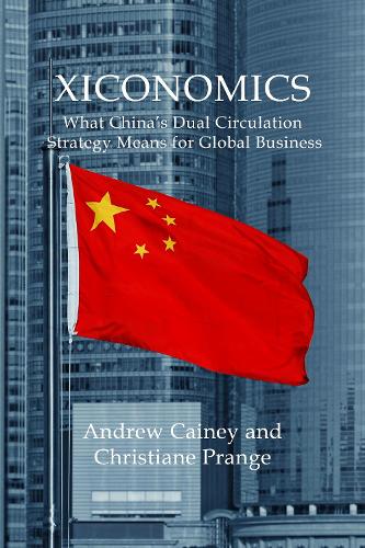 Паперова книга «Xiconomics: What China’s Dual Circulation Strategy Means for Global Business», авторів Ендрю Кейні, Кристиана Пранж - фото №1
