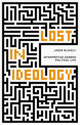 Бумажная книга «Lost in Ideology: Interpreting Modern Political Life», автор Джейсон Блейкли - фото №1