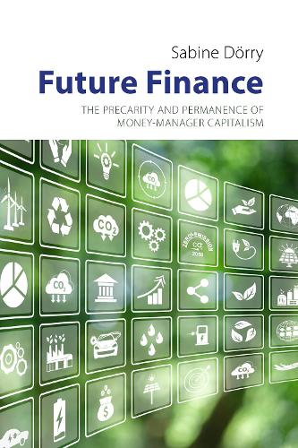 Бумажная книга «Future Finance: The Precarity and Permanence of Money Manager Capitalism», автор Сабина Дёрри - фото №1