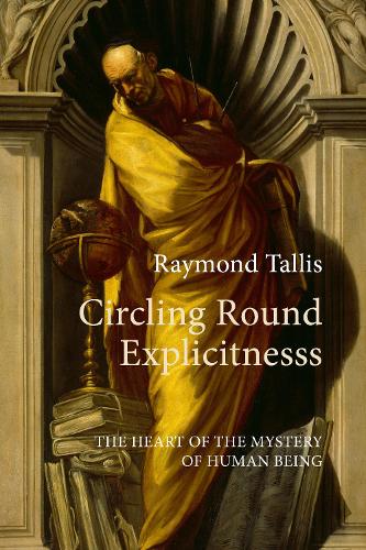 Бумажная книга «Circling Round Explicitness: The Heart of the Mystery of Human Being», автор Раймонд Таллис - фото №1