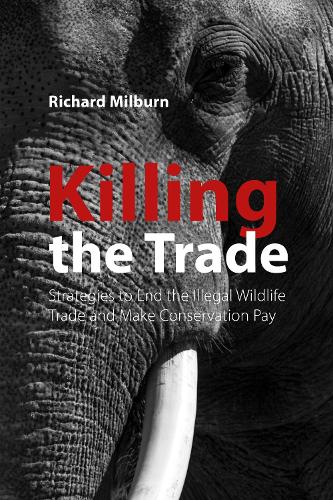 Бумажная книга «Killing the Trade: Strategies to End the Illegal Wildlife Trade and Make Conservation Pay», автор Ричард Милберн - фото №1