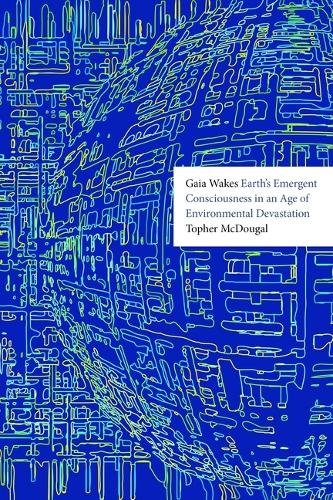 Паперова книга «Gaia Wakes: Earth’s Emergent Consciousness in an Age of Environmental Devastation», автор Тофер Макдугал - фото №1