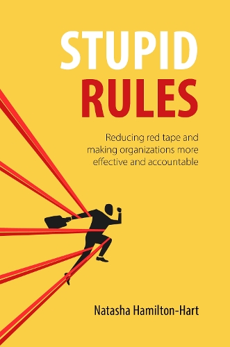 Паперова книга «Stupid Rules: Reducing Red Tape and Making Organizations More Effective and Accountable», автор Наташа Гамільтон-Гарт - фото №1