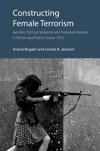 Бумажная книга «Constructing Female Terrorism: Gender, Political Violence and National Identity in Britain and France Since 1952», автор Леони Б. Джексон - фото №1