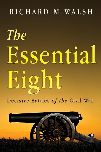 Паперова книга «The Essential Eight Decisive Battles of the Civil War», автор Річард Волш - фото №1
