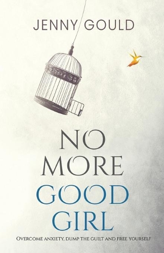 Бумажная книга «No More Good Girl: Overcome Anxiety, Dump the Guilt and Free Yourself», автор Дженни Гулд - фото №1