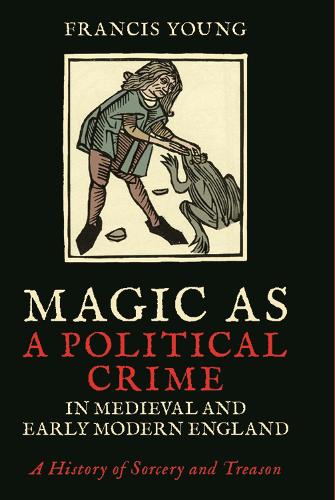 Паперова книга «Magic as a Political Crime in Medieval and Early Modern England: A History of Sorcery and Treason», автор Френсіс Янг - фото №1