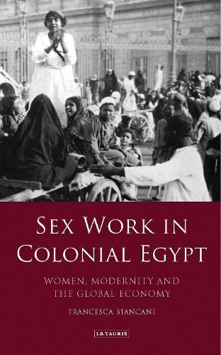 Бумажная книга «Sex Work in Colonial Egypt: Women, Modernity and the Global Economy», автор Франческа Бьянкани - фото №1