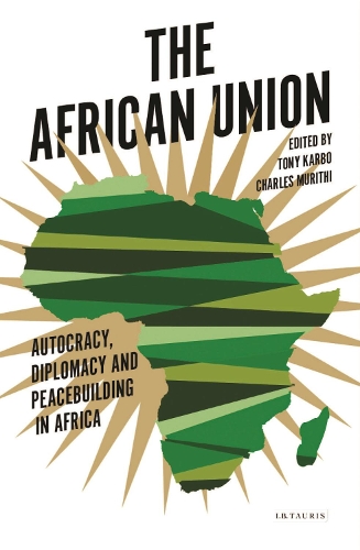 Паперова книга «The African Union: Autocracy, Diplomacy and Peacebuilding in Africa», авторів Тім Муріті, Тоні Карбо - фото №1