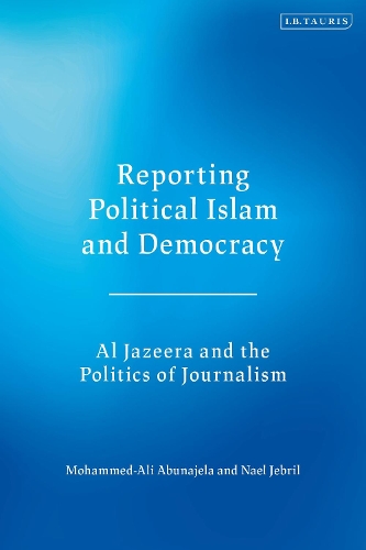 Бумажная книга «Reporting Political Islam and Democracy: Al Jazeera and the Politics of Journalism», авторов Мохаммед Али Абунаджела, Наиль Джебриль - фото №1