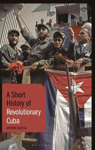 Бумажная книга «A Short History of Revolutionary Cuba: Revolution, Power, Authority and the State from 1959 to the Present Day», автор Антони Капча - фото №1