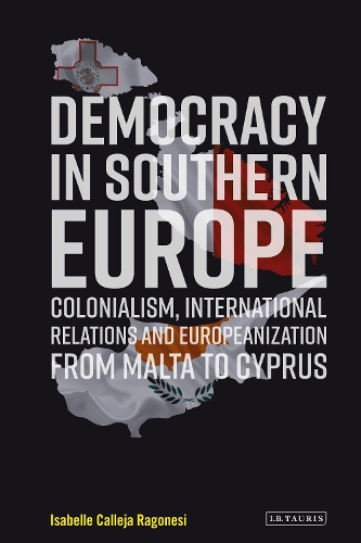 Бумажная книга «Democracy in Southern Europe: Colonialism, International Relations and Europeanization from Malta to Cyprus», автор Изабель Калледжа Рагонези - фото №1