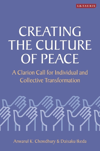 Бумажная книга «Creating the Culture of Peace: A Clarion Call for Individual and Collective Transformation», авторов Анварул К. Чоудхури, Дайсаку Икеда - фото №1