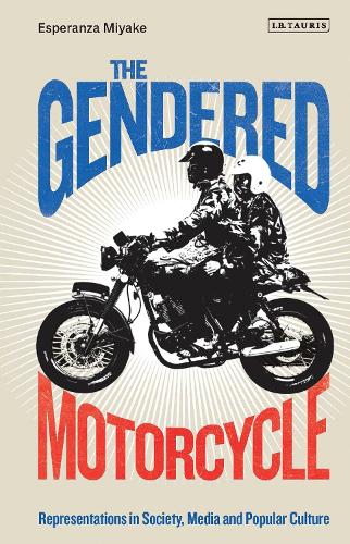 Бумажная книга «The Gendered Motorcycle: Representations in Society, Media and Popular Culture», автор Эсперанца Мияке - фото №1