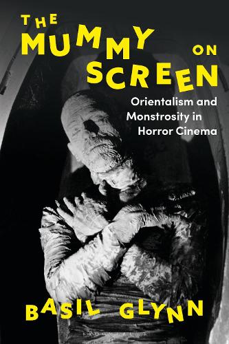 Паперова книга «The Mummy on Screen: Orientalism and Monstrosity in Horror Cinema», автор Бейсіл Глінн - фото №1