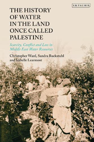 Паперова книга «The History of Water in the Land Once Called Palestine: Scarcity, Conflict and Loss in Middle East Water Resources», авторів Кристофер Уорд, Ізабель Лірмон, Сандра Рукштуль - фото №1