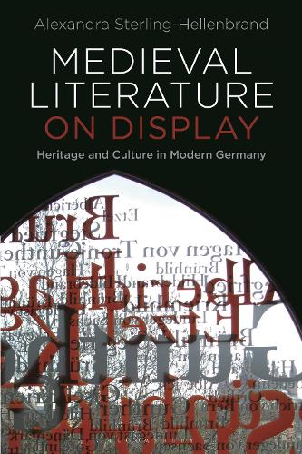 Паперова книга «Medieval Literature on Display: Heritage and Culture in Modern Germany», автор Александра Стерлінг-Хелленбранд - фото №1