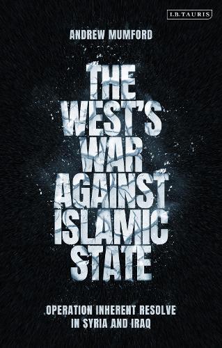 Бумажная книга «The West’s War Against Islamic State: Operation Inherent Resolve in Syria and Iraq», автор Эндрю Мамфорд - фото №1