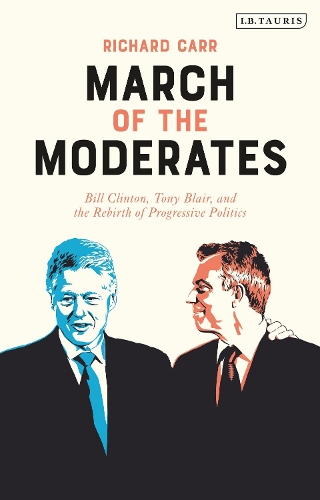 Бумажная книга «March of the Moderates: Bill Clinton, Tony Blair, and the Rebirth of Progressive Politics», автор Ричард Карр - фото №1
