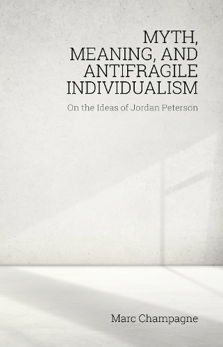 Бумажная книга «Myth, Meaning, and Antifragile Individualism: On the Ideas of Jordan Peterson», автор Марк Шампань - фото №1