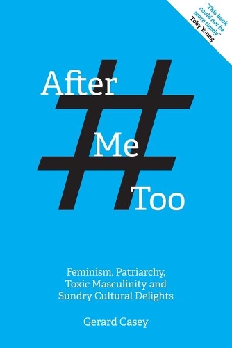 Бумажная книга «After #MeToo: Feminism, Patriarchy, Toxic Masculinity and Sundry Cultural Delights», автор Джерард Кейси - фото №1