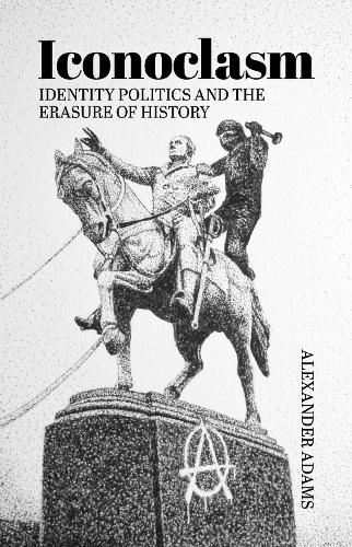 Бумажная книга «Iconoclasm, Identity Politics and the Erasure of History», автор Александр Адамс - фото №1
