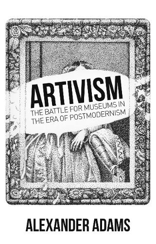 Бумажная книга «Artivism: The Battle for Museums in the Era of Postmodernism», автор Александр Адамс - фото №1