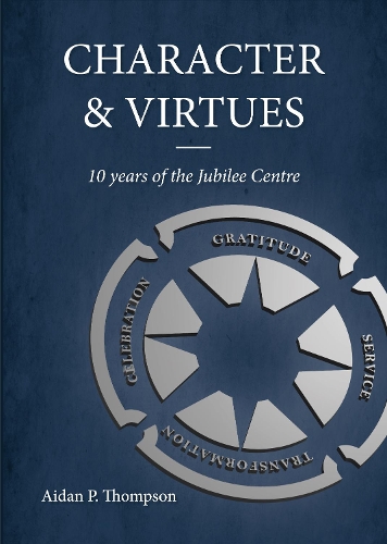 Бумажная книга «Character and Virtues: 10 Years of the Jubilee Centre», автор Эйдан П. Томпсон - фото №1