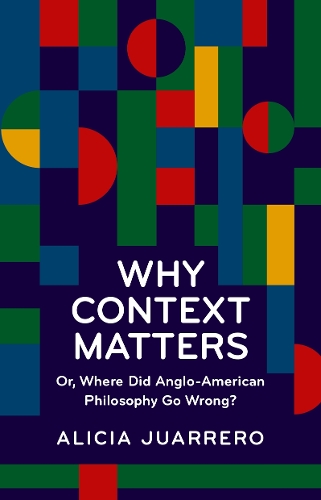 Бумажная книга «Why Context Matters: Or, Where Did Anglo-American Philosophy Go Wrong?», автор Алисия Хуарреро - фото №1