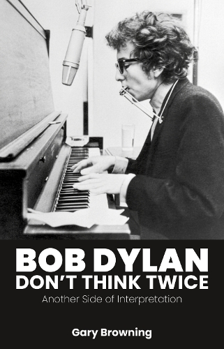 Паперова книга «Bob Dylan — Don't Think Twice: Another Side of Interpretation», автор Гері Браунінг - фото №1