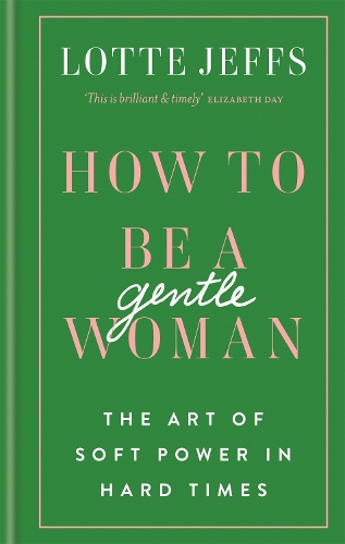 Бумажная книга «How to be a Gentlewoman: The Art of Soft Power in Hard Times», автор Лотта Джеффс - фото №1