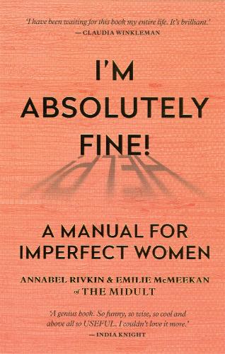 Бумажная книга «I'm Absolutely Fine!: A Manual for Imperfect Women», авторов Аннабел Ривкин, Эмили Макмикан - фото №1