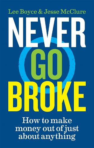 Паперова книга «Never Go Broke: How to make money out of just about anything», авторів Джессі МакКлюр, Лі Бойс - фото №1