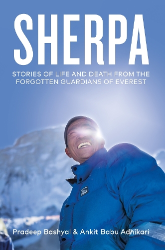 Бумажная книга «Sherpa: Stories of Life and Death from the Forgotten Guardians of Everest», авторов Анкит Бабу Адхикари, Прадип Башьял - фото №1