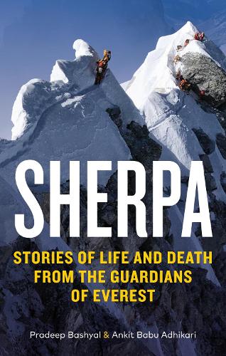 Бумажная книга «Sherpa: Stories of Life and Death from the Guardians of Everest», авторов Анкит Бабу Адхикари, Прадип Башьял - фото №1