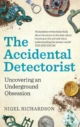 Бумажная книга «The Accidental Detectorist: Uncovering an Underground Obsession», автор Найджел Ричардсон - фото №1