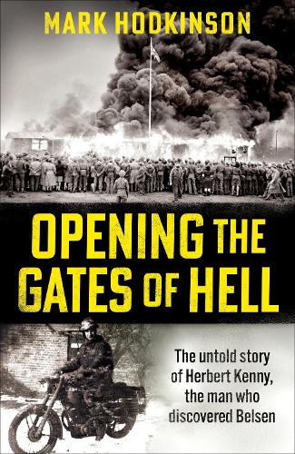 Бумажная книга «Opening The Gates of Hell: The untold story of Herbert Kenny, the man who discovered Belsen», автор Марк Ходкинсон - фото №1