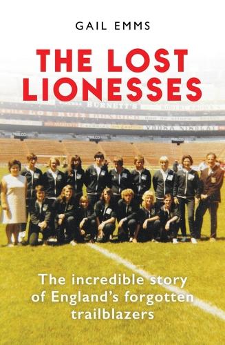 Бумажная книга «The Lost Lionesses: The incredible story of England’s forgotten trailblazers», автор Гейл Эммс - фото №1
