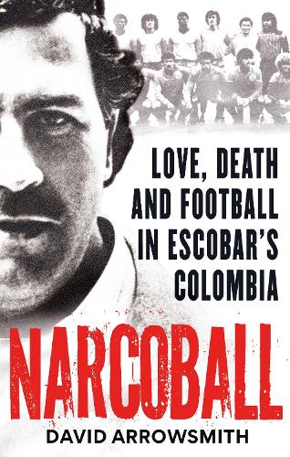 Бумажная книга «Narcoball: Love, Death and Football in Escobar's Colombia», автор Дэвид Эрроусмит - фото №1