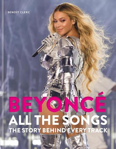 Паперова книга «Beyoncé All The Songs: The Story Behind Every Track: The ultimate Christmas gift for the Beyoncé fan in your life!», автор Бенуа Клерк - фото №1