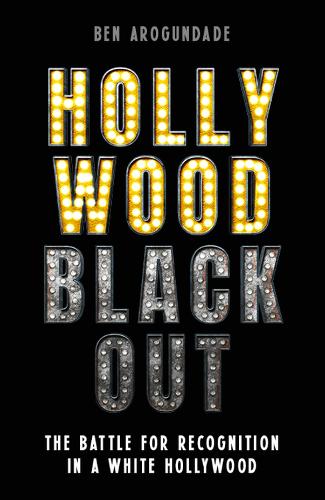 Бумажная книга «Hollywood Blackout: The battle for recognition in a white Hollywood», автор Бен Арогундаде - фото №1