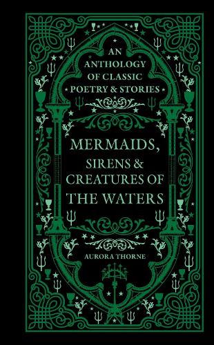 Бумажная книга «Mermaids, Sirens & Creatures of the Waters: An anthology of classic poetry & stories», автор Аврора Торн - фото №1