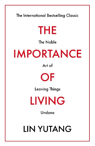 Бумажная книга «The Importance of Living: The Noble Art of Leaving Things Undone», автор Лин Ютанг - фото №1