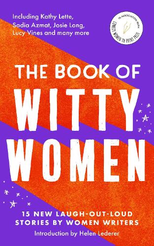 Паперова книга «The Book of Witty Women: 15 new laugh-out-loud stories by women writers», авторів Аннемарі Кансьєн, Клер Шоу, Дж.Y. Saville, Жан Енде, Джозі Лонг, Джулія Вуд, Кетрін Сіммондс, Кім Клейден, Кімберлі Адамс, Люсі Вайн, Пола Леннон, Р. Малік, Садія Азмат, Венді Гуд - фото №1