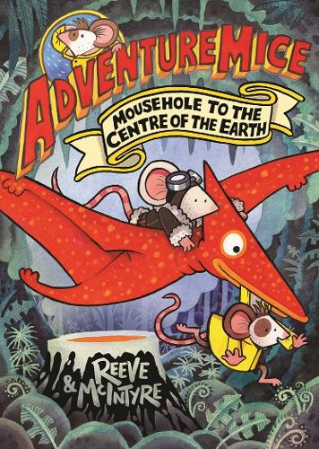 Бумажная книга «Adventuremice: Mousehole to the Centre of the Earth - from bestselling creative dream team, Reeve and McIntyre», авторов Филип Рив, Сара Макинтайр - фото №1
