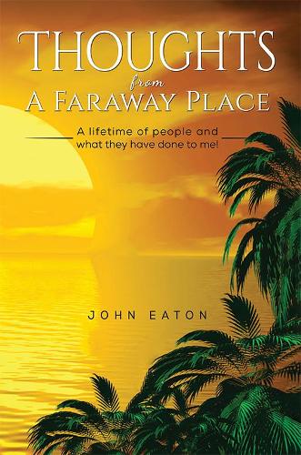 Бумажная книга «Thoughts from a Faraway Place: A Lifetime of People and What They Have Done to Me!», автор Джон Итон - фото №1