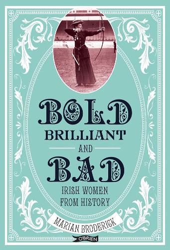 Паперова книга «Bold, Brilliant and Bad: Irish Women from History», автор Маріан Бродерік - фото №1
