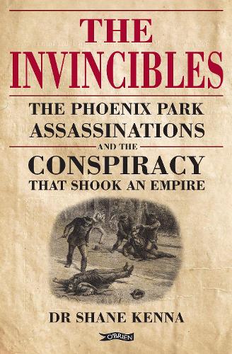 Паперова книга «The Invincibles: The Phoenix Park Assassinations and the Conspiracy that Shook an Empire», автор Шейн Кенна - фото №1