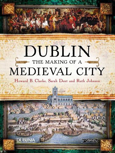 Бумажная книга «Dublin: The Making of a Medieval City», авторов Рут Джонстон, Говард Кларк, Сара Дент - фото №1